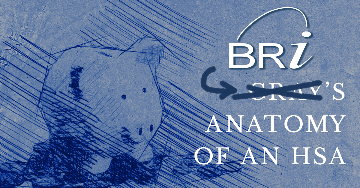 Anatomy of an HSA by BRI Benefit Resource BRI Benefit Resource