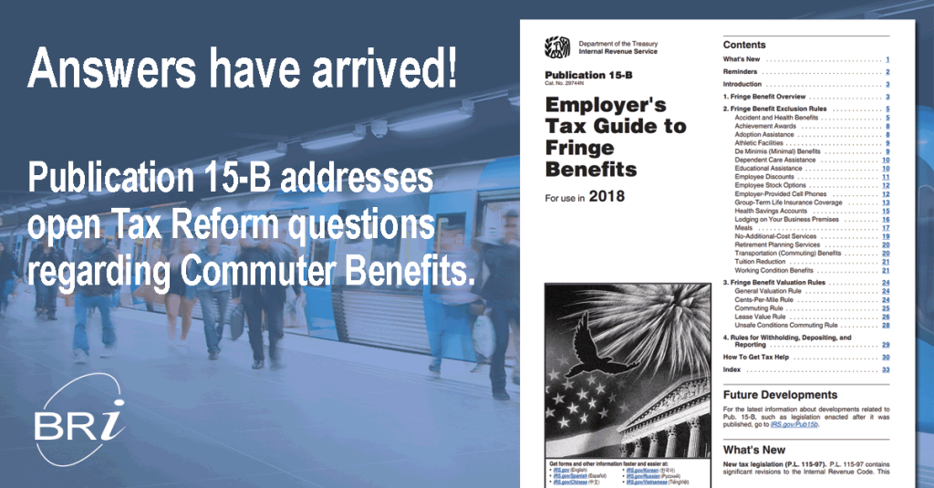 Answers have arrived! Publication 15-B addresses open Tax Reform questions regarding Commuter Benefits.
