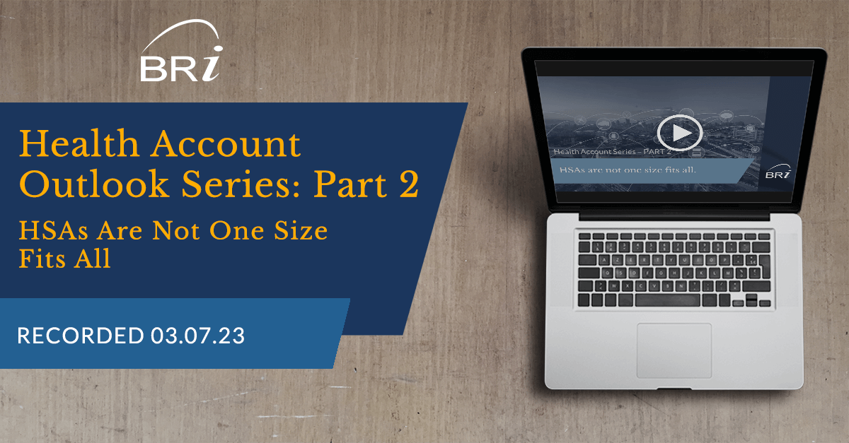 Health Account Outlook Part 2: HSAs Are Not One Size Fits All (Recorded 03.07.23)