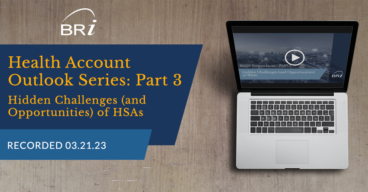 Health Account Outlook Part 3: Hidden Challenges (and Opportunities) of HSAs (Recorded 03.21.23)